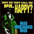Nomeansno - Why Do They Call Me Mr Happy?
