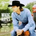 Wade Hayes - When the Wrong One Loves You Right