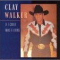 Clay Walker - If I Could Make a Living