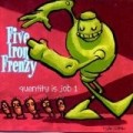 Five Iron Frenzy - Quantity Is Job 1