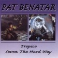 Pat Benatar - Tropico / Seven The Hard Way
