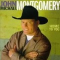 John Michael Montgomery - Home To You