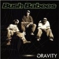 Da Bush Babees - Gravity