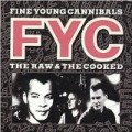 Fine Young Cannibals - Raw & The Cooked