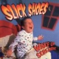Slick Shoes - Wake Up Screaming