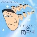 Frank Black & The Catholics - The Cult Of Ray