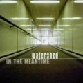 Watershed - In the Meantime