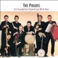 The Pogues - If I Should Fall From Grace With God