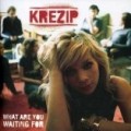 Krezip - What Are You Waiting for