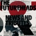 Futureheads - News And Tributes