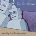 Get Up Kids - Get Up Kids,The Something To Write Home About (10th Anniversary Ed