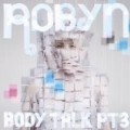Robyn - Body Talk Pt 3