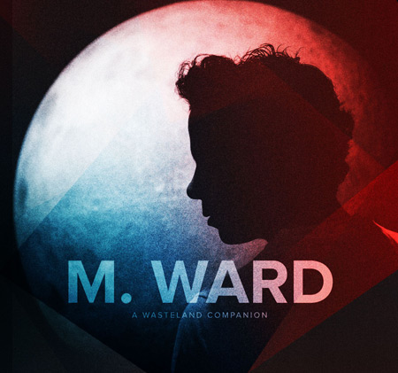 M. Ward - Wasteland Companion