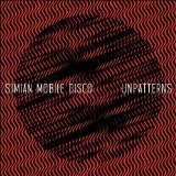 Simian Mobile Disco - Unpatterns