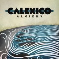 Calexico : Algiers, nouvel album le 10 septembre (tracklist, pochette)