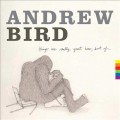 Andrew Bird - Things Are Really Great Here, Sort Of…