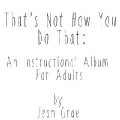 Jean Grae - That’s Not How You Do That: An Instructional Album For Adults