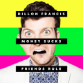 Dillon Francis - Money Sucks, Friends Rule
